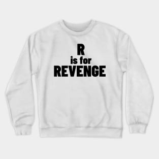 R Is For Revenge. Funny Sarcastic NSFW Rude Inappropriate Saying Crewneck Sweatshirt